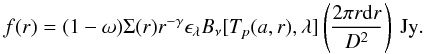 Mathematical equation: $$f(r) = (1-\omega ) \Sigma(r) r^{-\gamma} \epsilon_{\lambda} B_{\nu}[T_p(a, r),\lambda]\left(\frac{2\pi r {\rm d}r}{D^2}\right) \rm ~Jy.$$