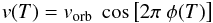 Mathematical equation: \begin{equation} v(T) = v_\mathrm{orb} \ \cos \left[ 2 \pi\ \phi(T) \right] \end{equation}