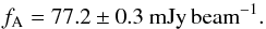 Mathematical equation: \begin{equation} f_{\rm A} = 77.2 \pm 0.3\ \mathrm{mJy\,beam}^{-1}. \end{equation}