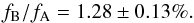 Mathematical equation: \begin{equation} f_{\rm B} / f_{\rm A} = 1.28 \pm 0.13\%. \end{equation}