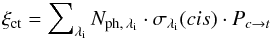 Mathematical equation: \appendix \setcounter{section}{2} \begin{eqnarray} \xi_{\rm ct} = \sum\nolimits_{\lambda_{\rm i}} N_{\rm ph,\,\lambda_{\rm i}} \cdot \sigma_{\lambda_{\rm i}} (cis) \cdot P_{c \rightarrow t} \end{eqnarray}
