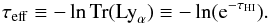 \begin{equation} \tau_{\rm eff} \equiv - \ln {\rm Tr}({\rm Ly}_{\alpha}) \equiv - \ln({\rm e}^{-\tau_{\rm HI}}). \end{equation}