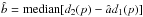 \hbox{$\hat{b} = \textrm{median}[d_2(p) - \hat{a}d_1(p)]$}