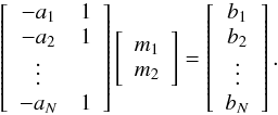 \begin{equation} \left[ \begin{array}{cc} -a_1 & 1 \\ -a_2 & 1 \\ \vdots& \\ -a_N & 1 \\ \end{array} \right] \left[ \begin{array}{c} m_1 \\ m_2 \end{array} \right] = \left[ \begin{array}{c} b_1 \\ b_2 \\ \vdots \\ b_N \end{array} \right] \label{eq:offset_multi} . \end{equation}