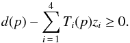 \begin{equation} d(p) - \sum_{i\,=\,1}^{4} T_i(p) z_i \ge 0. \label{eq:constraint} \end{equation}
