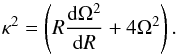 \begin{equation} \kappa^2=\left(R\frac{{\rm d}\Omega^2}{{\rm d}R}+4\Omega^2\right). \end{equation}