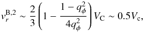 \begin{equation} v_r^{{\rm B},2}\sim\frac{2}{3}\left(1-\frac{1-q_\phi^2}{4q_\phi^2}\right) V_{\rm C} \sim 0.5 V_{\rm c} , \end{equation}