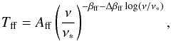 \begin{equation} T_{\mr{ff}}=A_{\mr{ff}}\left(\frac{\nu}{\nu_\ast}\right)^{-\beta_{\mr{ff}}-\Delta\beta_{\mr{ff}}\log(\nu/\nu_\ast)}, \label{eq:Tff} \end{equation}