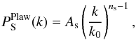 \begin{equation} P_\mr{S}^{\mr{Plaw}}(k)=A_{\rm s}\left(\frac{k}{k_{0}}\right)^{n_\mr{s}-1}, \end{equation}