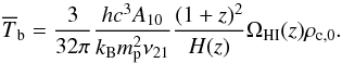 \begin{equation} \overline{T}_{\rm b} = \frac{3}{32 \pi} \frac{h c^3 A_{10}}{k_{\rm B} m_{\rm p}^2 \nu_{21}} \frac{(1+z)^2}{H(z)} \Omega_\mathrm{HI}(z) \rho_{\rm c,0}. \end{equation}