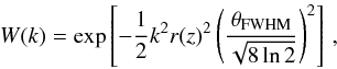 \begin{equation} W(k)=\mr{exp}\left[-\frac{1}{2}k^{2}r(z)^{2}\left( \frac{\theta_{\mr{FWHM}}}{\sqrt{8\ln 2}}\right)^{2} \right]\, , \end{equation}