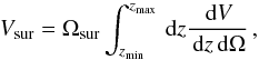 \begin{equation} V_{\mr{sur}}=\Omega_{\mr{sur}}\int_{z_{\mr{min}}}^{z_{\mr{max}}} \dd z \frac{\dd V}{\dd z \dd \Omega}\,, \end{equation}