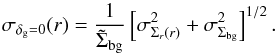 \begin{equation} \label{eq:deltaerr} \sigma_{\delta_{\rm g}=0}(r) = \frac{1}{\tilde{\Sigma}_{\rm bg}} \left[ \sigma_{\Sigma_r(r)}^2 + \sigma_{\Sigma_{\rm bg}}^2 \right]^{1/2} . \end{equation}