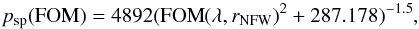 \begin{equation} p_{\rm sp}{\rm (FOM)} = 4892 ({\rm FOM}(\lambda, \rnfw)^2 + 287.178)^{-1.5}, \end{equation}
