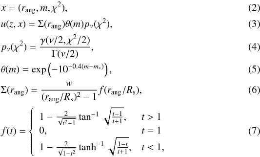 \begin{eqnarray} &&x = (r_{\rm ang}, m, \chi^2), \\ && u(z, x) = \Sigma(r_{\rm ang}) \theta(m) p_\nu(\chi^2), \label{eq:u} \\ & p_\nu(\chi^2) = \frac{\gamma(\nu/2, \chi^2/2)}{\Gamma(\nu/2)}, \label{eq:chi2}\\ &&\theta(m) = \exp\left({-10^{-0.4(m - m_*)}}\right), \label{eq:luminosity} \\ &&\Sigma(r_{\rm ang}) = \frac{w}{(r_{\rm ang}/R_{\rm s})^2 - 1}f(r_{\rm ang}/R_{\rm s}), \label{eq:nfw} \\ &&f(t) = \left\{ \begin{array}{l l} 1 - \frac{2}{\sqrt{t^2-1}} \tan^{-1} \sqrt{\frac{t-1}{t+1}}, &t > 1 \\ 0, & t = 1 \\ 1 - \frac{2}{\sqrt{1 - t^2}} \tanh^{-1} \sqrt{\frac{1-t}{t+1}}, & t < 1, \end{array}\right. \end{eqnarray}