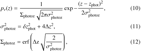 \begin{eqnarray} && p_{\nu}(z) = \frac{1}{\Sigma_{\rm photoz} \sqrt{2 \pi \sigma_{\rm photoz}^2}} \exp - \frac{(z-z_{\rm phot})^2}{2 \sigma_{\rm photoz}^2}, \\ && \sigma_{\rm photoz}^2 = \delta z_{\rm phot}^2 + 4 \Delta z^2, \\ && \Sigma_{\rm photoz} = \erf\left(\Delta z \sqrt{\frac{2}{\sigma_{\rm photoz}^2}}\right), \end{eqnarray}