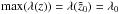 \hbox{${\rm max}(\lambda(z)) = \lambda(\tilde{z}_0) = \lambda_0$}