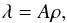 \begin{equation} \lambda = A\rho , \end{equation}