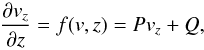 \begin{equation} \frac{ \partial v_z }{ \partial z } = f(v,z) = P v_z + Q , \label{eq:diffeq} \end{equation}