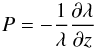 \begin{equation} P = -\frac{1}{ \lambda } \frac{ \partial \lambda }{ \partial z } \label{eq:deriv_z} \end{equation}