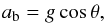 \begin{equation} \label{eq:grav_decel} a_\textrm{b} = g \cos\theta , \end{equation}