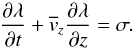 \begin{equation} \frac{ \partial \lambda }{ \partial t } + \overline{v}_z \frac{ \partial \lambda}{ \partial z } = \sigma . \label{eq:cont_loss} \end{equation}