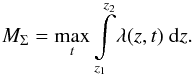 \begin{equation} M_{\mathrm{\Sigma}} = \max_{t} \int\displaylimits_{z_1}^{z_2} \! \lambda(z,t)\ {\rm d}z . \end{equation}