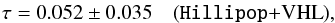 \begin{eqnarray} \label{eq:tauhlpvhl} \tau=0.052\pm{0.035} \quad \onesig{\hlp+VHL}, \end{eqnarray}