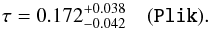 \begin{equation} \label{eq:plik_tau} \tau=0.172^{+0.038}_{-0.042} \quad \onesig{\plik}. \end{equation}