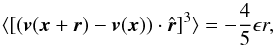 \begin{equation} \label{45law} \langle[(\vec{v}(\vec{x}+\vec{r})-\vec{v}(\vec{x}))\cdot \hat{\vec{r}}]^3 \rangle=-\frac{4}{5}\epsilon r, \end{equation}