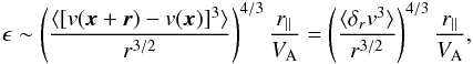 \begin{eqnarray} \epsilon \sim \left(\frac{\langle[v(\vec{x}+\vec{r})-v(\vec{x})]^3 \rangle}{r^{3/2}}\right)^{4/3}\frac{r_{\parallel}}{V_{\rm A}} = \left(\frac{\langle \delta_r v^3\rangle}{r^{3/2}}\right)^{4/3}\frac{r_{\parallel}}{V_{\rm A}}, \label{new45law} \end{eqnarray}