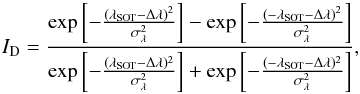 \begin{equation} \label{hardeqn} I_{\rm D}=\frac{\exp\left[-\frac{(\lambda_{\rm SOT}-\Delta \lambda)^2}{\sigma_{\lambda}^2} \right]-\exp\left[-\frac{(-\lambda_{\rm SOT}-\Delta \lambda)^2}{\sigma_{\lambda}^2} \right]}{\exp\left[-\frac{(\lambda_{\rm SOT}-\Delta \lambda)^2}{\sigma_{\lambda}^2} \right]+\exp\left[-\frac{(-\lambda_{\rm SOT}-\Delta \lambda)^2}{\sigma_{\lambda}^2} \right]}, \end{equation}