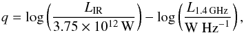 \begin{equation} q = \log \left(\frac{L_{\rm IR}}{3.75 \times 10^{12}\,{\rm W}} \right )-\log \left(\frac{L_{\rm 1.4\, GHz}}{{\rm W}~{\rm Hz}^{-1}} \right ), \end{equation}