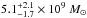 \hbox{$5.1^{+2.1}_{-1.7}\times 10^9~{M_{\odot}}$}