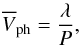 Mathematical equation: \begin{equation} \label{averagephase} \overline{V}_{\rm ph}=\frac{\lambda}{P}, \end{equation}