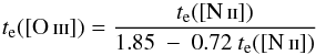 \begin{equation} t_{\rm e}{\rm (\OIII)}=\frac{t_{\rm e}{\rm (\NII)}}{1.85~-~0.72~t_{\rm e}{\rm (\NII)}} \label{eq:teOIIIconNII} \end{equation}