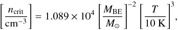 Mathematical equation: \begin{equation} \label{BE} \centering \Bigg[\frac{n_{\rm crit}}{\rm{cm}^{-3}}\Bigg] = 1.089\times10^4\;\Bigg[\frac{M_{\rm BE}}{M_\odot}\Bigg]^{-2}\;\Bigg[\frac{T}{10~\rm K}\Bigg]^3, \end{equation}