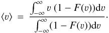 \begin{equation} \label{eq3} \langle \varv \rangle\,=\,\frac{\int^{\infty}_{-\infty} \varv~(1-F(\varv)) {\rm d}\varv}{\int^{\infty}_{-\infty} (1-F(\varv)) {\rm d}\varv}\cdot \end{equation}