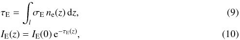 \begin{eqnarray} && \tau_{\rm E} = \int_l \sigma_{\rm E}\,n_{\rm e}(z)\,{\rm {\rm d}}z, \label{eq:spess.ott} \\ && I_{\rm E}(z) = I_{\rm E}(0) \,{\rm e}^{-\tau_{\rm E}(z)}, \label{eq:abs.spect} \end{eqnarray}