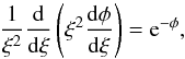 \begin{equation} \frac{1}{\xi^2}\frac{{\rm d}}{{\rm d}\xi}\left(\xi^2\frac{{\rm d}\phi}{{\rm d}\xi}\right)={\rm e}^{-\phi}, \label{eq_BE} \end{equation}