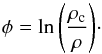 \begin{equation} \phi=\ln{\left(\frac{\rho_{\rm c}}{\rho}\right)}\cdot \label{eq_denCont} \end{equation}