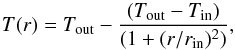 \begin{equation} T(r)= T_{\mathrm{out}}-\frac{(T_{\mathrm{out}}-T_{\mathrm{in}})}{(1+(r/r_{\mathrm{in}})^2)}, \end{equation}
