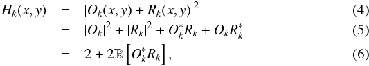 \begin{eqnarray} H_k(x,y) &=& \left|O_k(x,y) + R_k(x,y)\right|^2 \\ &=& \left|O_k\right|^2 + \left|R_k\right|^2 + O_k^*R_k + O_kR_k^* \\ &=& 2 + 2 \mathbb{Re}\left[O_k^*R_k\right], \label{Eq:H_k} \end{eqnarray}