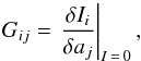 \begin{equation} G_{ij} = \left.\frac{\delta I_{i}}{\delta a_j}\right|_{I\,=\,0}, \label{Eq:S_ij} \end{equation}