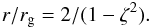 \begin{eqnarray*} r/r_{\rm g} = 2/(1-\zeta^2). \end{eqnarray*}