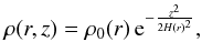 \begin{equation} \rho(r,z) = \rho_0(r)\,\mathrm{e}^{-\frac{z^2}{2H(r)^2}}, \end{equation}