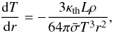 \begin{equation} \frac{{\rm d}T}{{\rm d}r} = - \frac{3 \kappa_{\text{th}} L \rho}{64 \pi \bar{\sigma} T^3 r^2} , \end{equation}