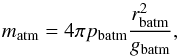 \begin{equation} \label{massgas} m_{\rm atm}= 4\pi p_{\rm batm} \frac{r_{\rm batm}^2}{g_{\rm batm}}, \end{equation}