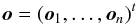 \begin{equation} \label{Eq3} \vec{o}=(\vec{o}_{1},\ldots, \vec{o}_{n})^{t} \end{equation}