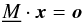\begin{equation} \label{Eq4} \underline{M} \cdot \vec{x}=\vec{o} \end{equation}